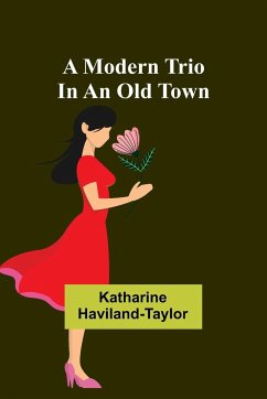 A modern trio in an old town - Haviland-Taylor, Katharine