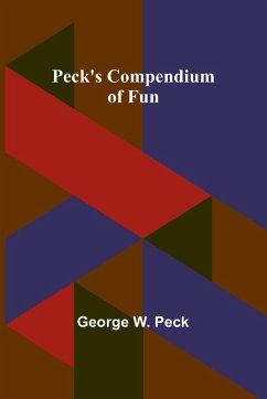 Peck's Compendium of Fun - Peck, George W.