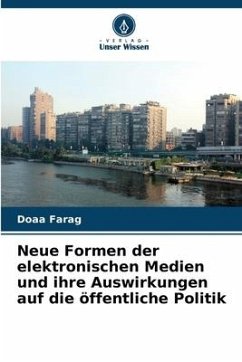 Neue Formen der elektronischen Medien und ihre Auswirkungen auf die öffentliche Politik - Farag, Doaa