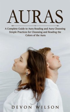 Auras: A Complete Guide to Aura Reading and Aura Cleansing (Simple Practices for Cleansing and Reading the Colors of the Aura - Wilson, Devon