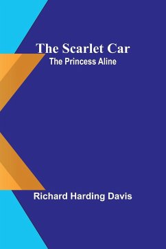 The scarlet car; The Princess Aline - Davis, Richard Harding