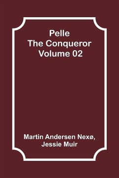 Pelle the Conqueror - Volume 02 - Muir, Jessie; Nexø, Martin Andersen