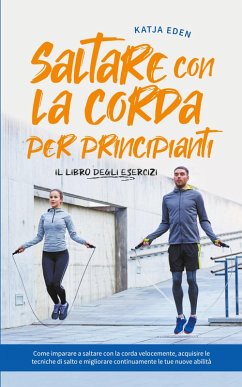 Saltare con la corda per principianti - Il libro degli esercizi - Eden, Katja