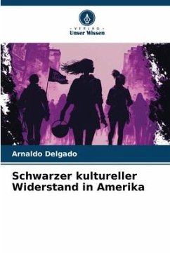 Schwarzer kultureller Widerstand in Amerika - Delgado, Arnaldo