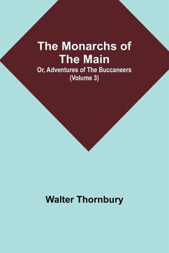 The Monarchs of the Main; Or, Adventures of the Buccaneers (Volume 3) - Thornbury, Walter