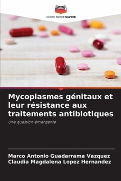 Mycoplasmes génitaux et leur résistance aux traitements antibiotiques - Guadarrama Vázquez, Marco Antonio;López Hernández, Claudia Magdalena