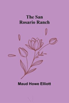 The San Rosario Ranch - Elliott, Maud Howe