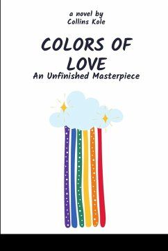 Colors of Love: An Unfinished Masterpiece - Collins, Kole