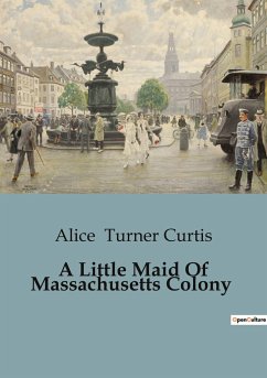 A Little Maid Of Massachusetts Colony - Turner Curtis, Alice