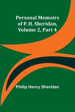 Personal Memoirs of P. H. Sheridan, Volume 2, Part 4 - Sheridan, Philip