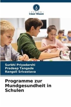 Programme zur Mundgesundheit in Schulen - Priyadarshi, Surbhi;Tangade, Pradeep;Srivastava, Rangoli