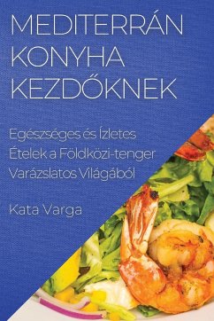 Mediterrán Konyha kezd¿knek - Varga, Kata