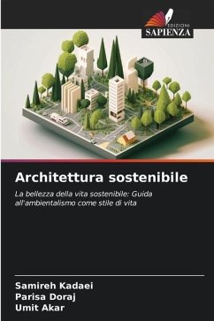 Architettura sostenibile - Kadaei, Samireh;Doraj, Parisa;Akar, Umit