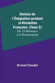 Histoire de l'Émigration pendant la Révolution Française. (Tome 3); Du 18 Brumaire à la Restauration