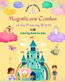 Magnificent Castles of the Fantasy World - Coloring Book for Kids - Princesses, Knights, Dragons, Unicorns and More