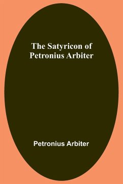 The Satyricon of Petronius Arbiter - Arbiter, Petronius