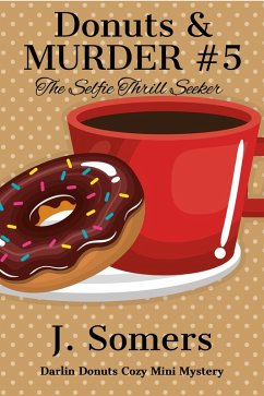 Cover Donuts and Murder Book 5 - The Selfie Thrill Seeker (Darlin Donuts Cozy Mini Mystery, #5) (eBook, ePUB)