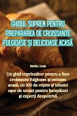Ghidul suprem pentru prepararea de croissante fulgioase ¿i delicioase acas¿
