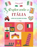 Explorando a Itália - Livro de colorir cultural - Desenhos criativos clássicos e contemporâneos de símbolos italianos