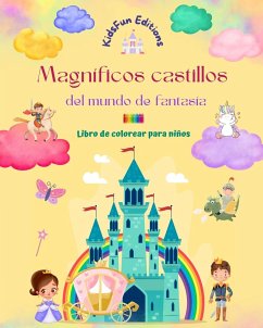 Magníficos castillos del mundo de fantasía - Libro de colorear para niños - Princesas, dragones, unicornios y mucho más - Editions, Kidsfun