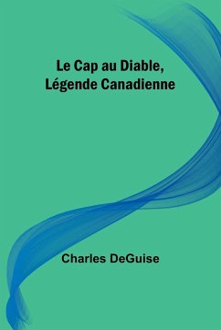 Le Cap au Diable, Légende Canadienne - Deguise, Charles