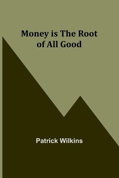 Money is the Root of All Good - Wilkins, Patrick