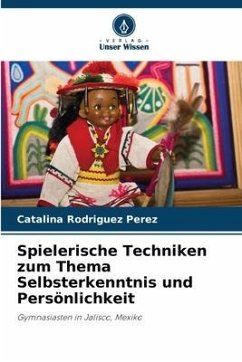 Spielerische Techniken zum Thema Selbsterkenntnis und Persönlichkeit - Rodríguez Pérez, Catalina