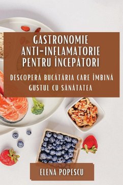 Gastronomie Anti-inflamatorie pentru Încep¿tori - Popescu, Elena