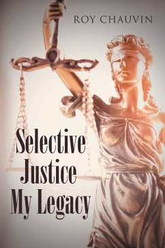 Selective Justice My Legacy - Chauvin, Roy