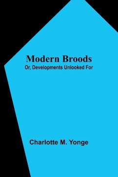 Modern Broods; Or, Developments Unlooked For - Yonge, Charlotte M.