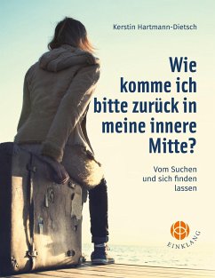 Wie komme ich bitte zurück in meine innere Mitte? - Hartmann-Dietsch, Kerstin