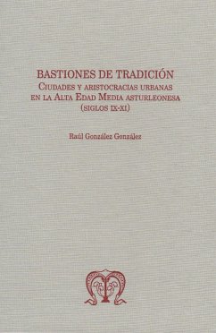 BASTIONES DE TRADICIÓN. CIUDADES Y ARISTOCRACIAS URBANAS EN LA ALTA EDAD MEDIA ASTURLEONESA (SIGLOS IX-XI)