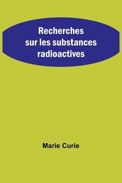 Recherches sur les substances radioactives - Curie, Marie
