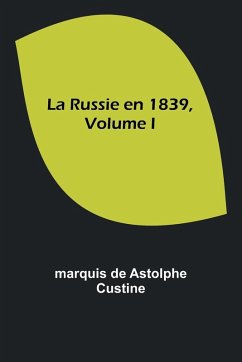 La Russie en 1839, Volume I - Custine, Marquis De