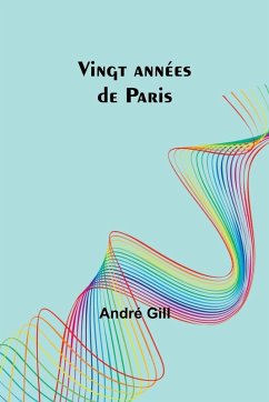 Vingt années de Paris - Gill, André