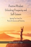 Positive Mindset - Unlocking Prosperity and Self-Esteem: Igniting Your Inner Fire - Poems for Success and Positivity