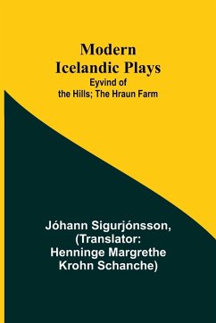 Modern Icelandic Plays; Eyvind of the Hills; The Hraun Farm - Sigurjónsson, Jóhann