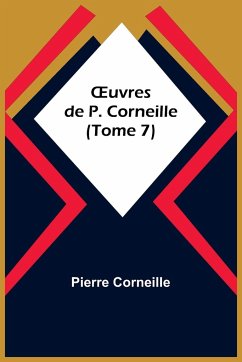 ¿uvres de P. Corneille (Tome 7) - Corneille, Pierre