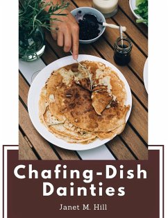 Chafing-Dish Dainties - Janet M. Hill