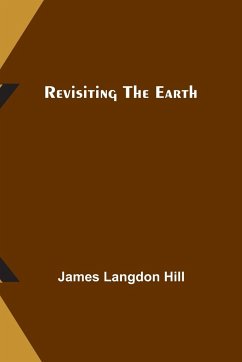 Revisiting the Earth - Hill, James Langdon