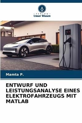ENTWURF UND LEISTUNGSANALYSE EINES ELEKTROFAHRZEUGS MIT MATLAB ENTWURF UND LEISTUNGSANALYSE EINES ELEKTROFAHRZEUGS MIT MATLAB
