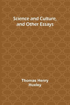 Science and Culture, and Other Essays - Huxley, Thomas Henry