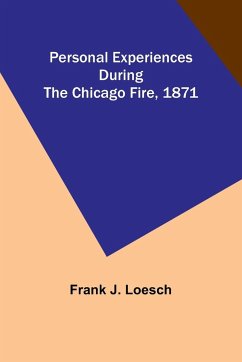 Personal Experiences During the Chicago Fire, 1871 - Loesch, Frank