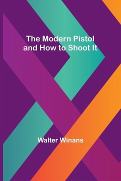 The Modern Pistol and How to Shoot It - Winans, Walter