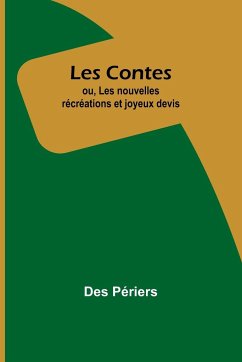 Les Contes; ou, Les nouvelles récréations et joyeux devis - Périers, Des