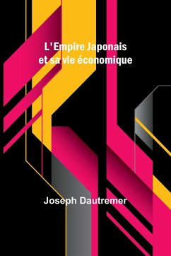 L'Empire Japonais et sa vie économique - Dautremer, Joseph