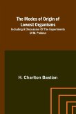 The modes of origin of lowest organisms; Including a discussion of the experiments of M. Pasteur