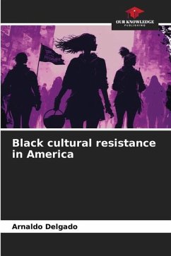 Black cultural resistance in America - Delgado, Arnaldo