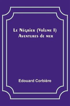 Le Négrier (Volume I); Aventures de mer - Corbière, Edouard