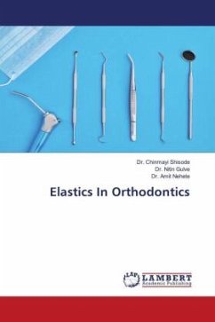 Elastics In Orthodontics - Shisode, Dr. Chinmayi;Gulve, Dr. Nitin;Nehete, Dr. Amit